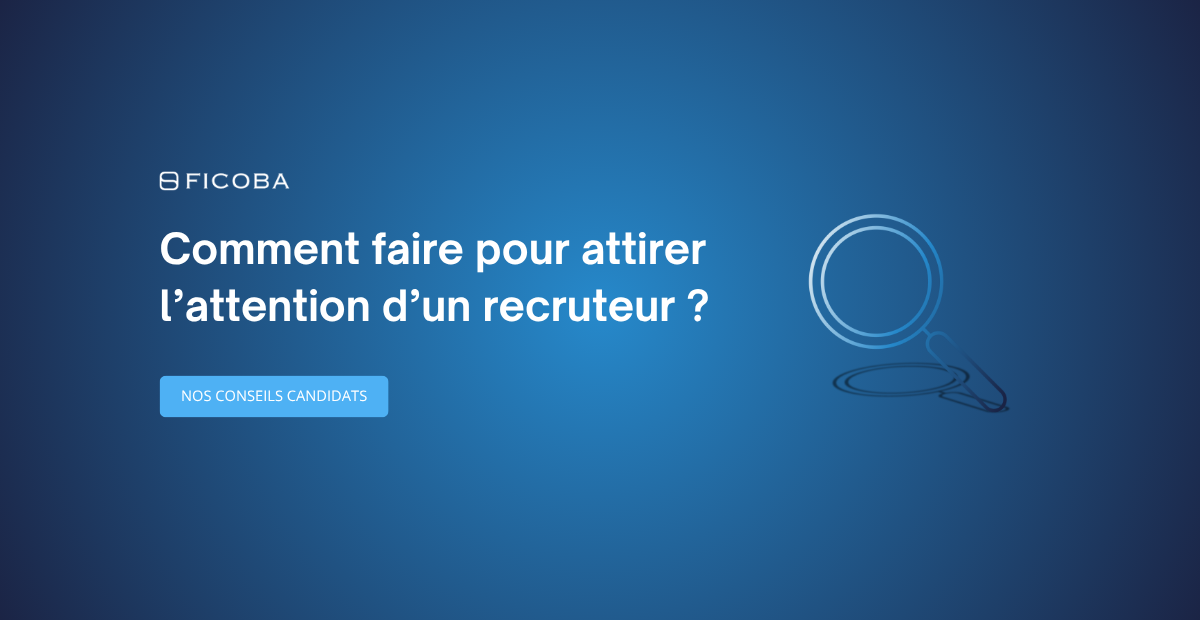 Comment faire pour attirer l’attention d’un recruteur ?